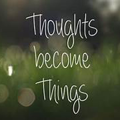 Thoughts Become Things